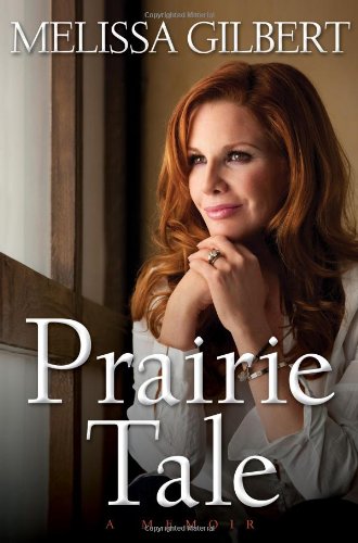 Prairie Tale memoir Melissa Gilbert