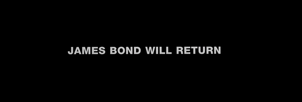 message from the end credits of the 1999 movie "The World Is Not Enough." Against a black background, white lettering reads: "James Bond Will Return"